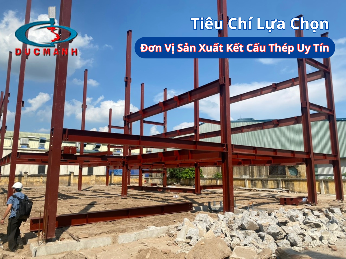 Tiêu Chí Lựa Chọn Đơn Vị Sản Xuất Kết Cấu Thép Uy Tín