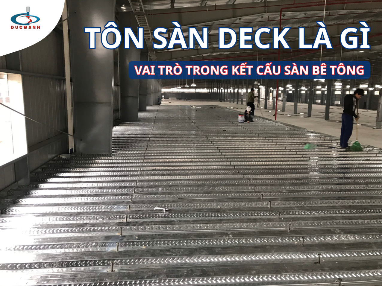 Cấu Tạo Tôn Sàn Deck Và Vai Trò Trong Kết Cấu Sàn Bê Tông